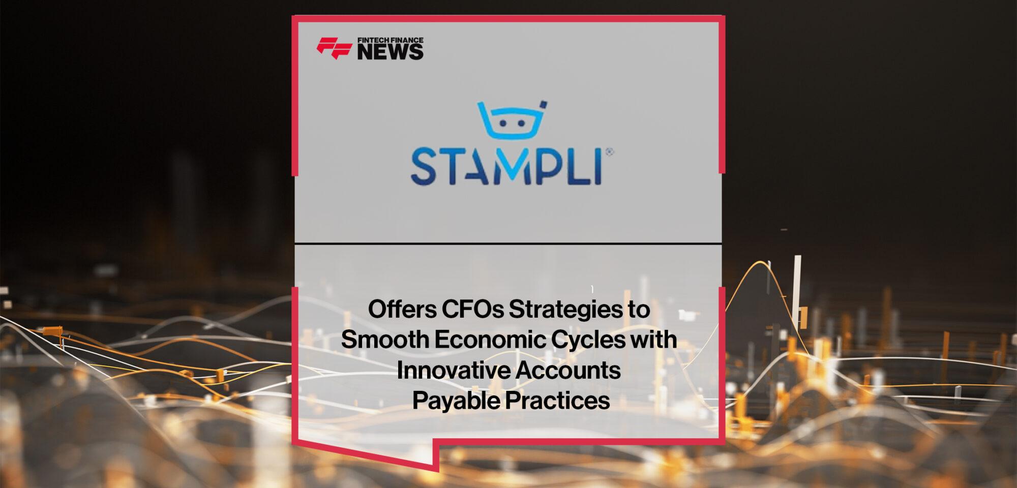Stampli Offers CFOs Strategies to Smooth Economic Cycles with Innovative Accounts Payable Practices