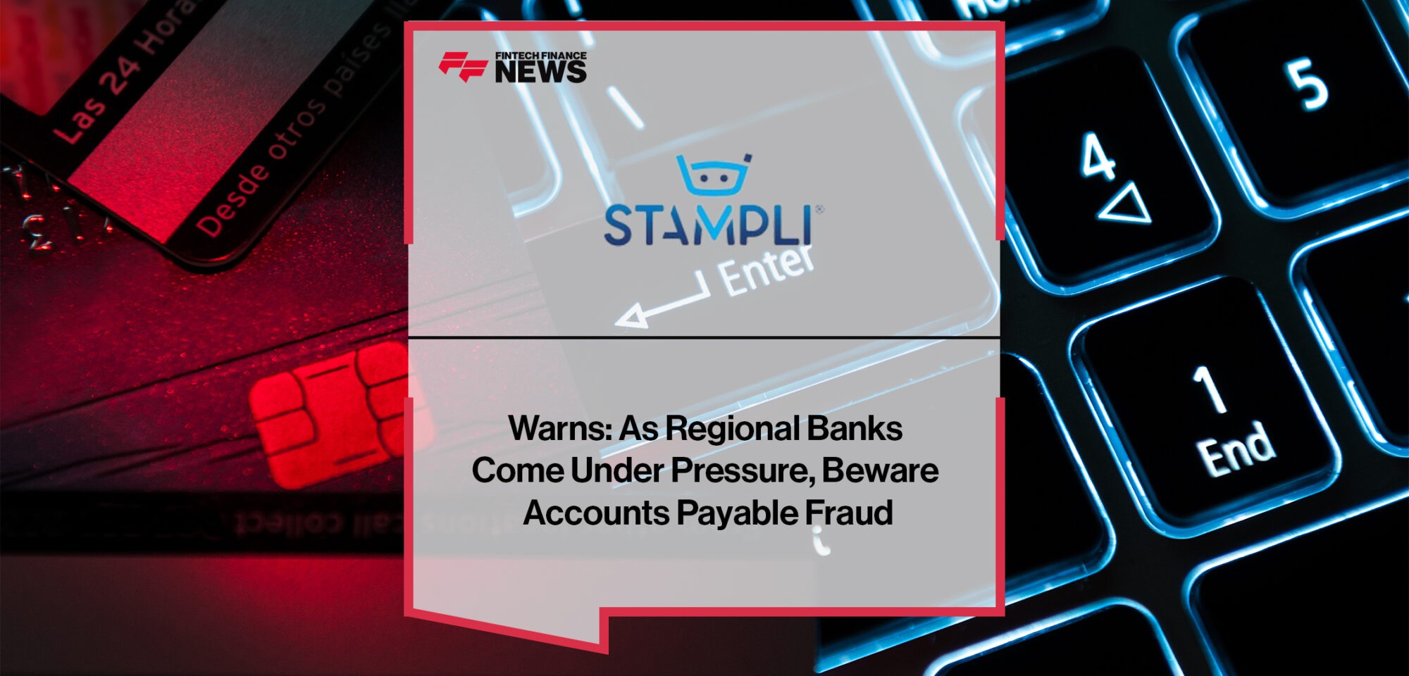 Stampli Warns As Regional Banks Come Under Pressure, Beware Accounts Payable Fraud