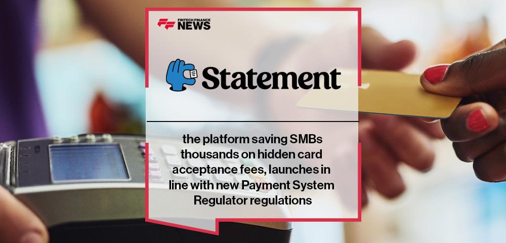 Statement, the platform saving SMBs thousands on hidden card acceptance fees, launches in line with new Payment System Regulator regulations