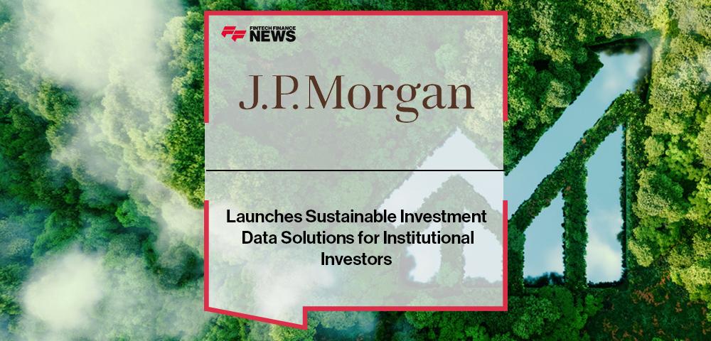 J.P. Morgan Launches Sustainable Investment Data Solutions for Institutional Investors