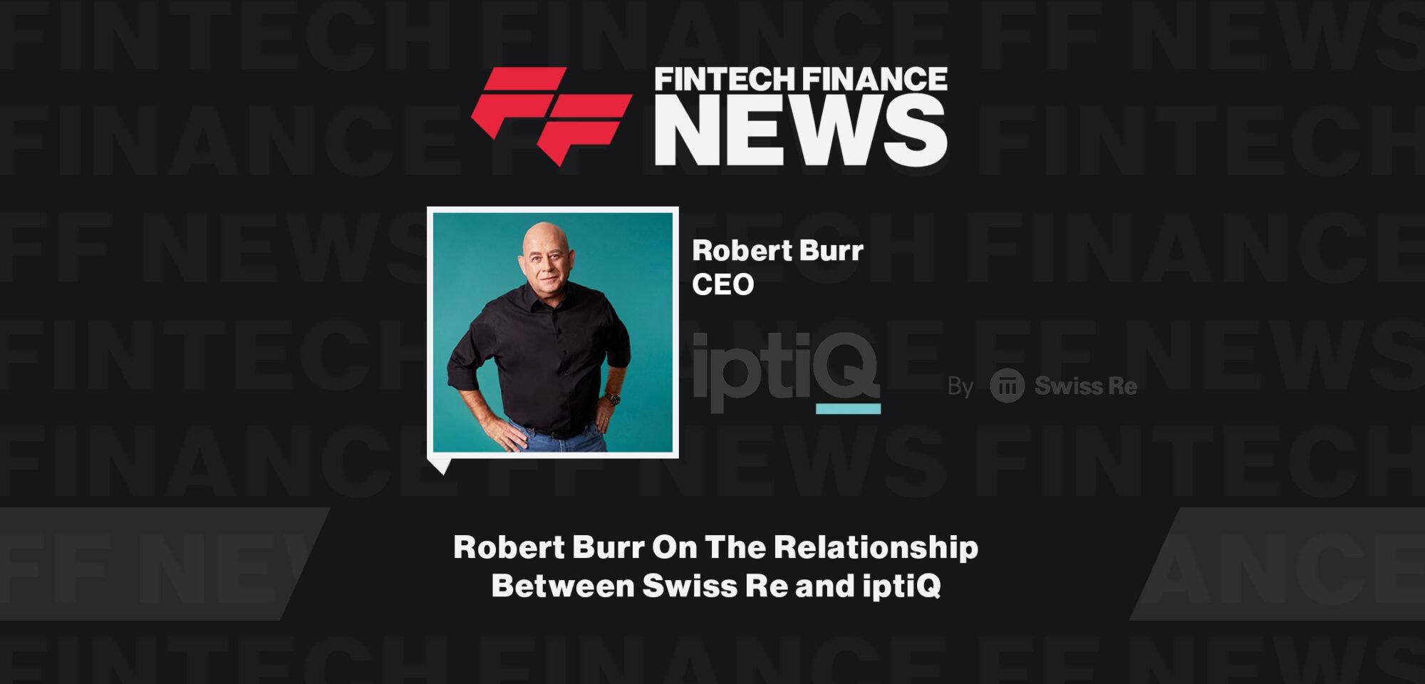 Robert Burr On The Relationship Between Swiss Re and iptiQ