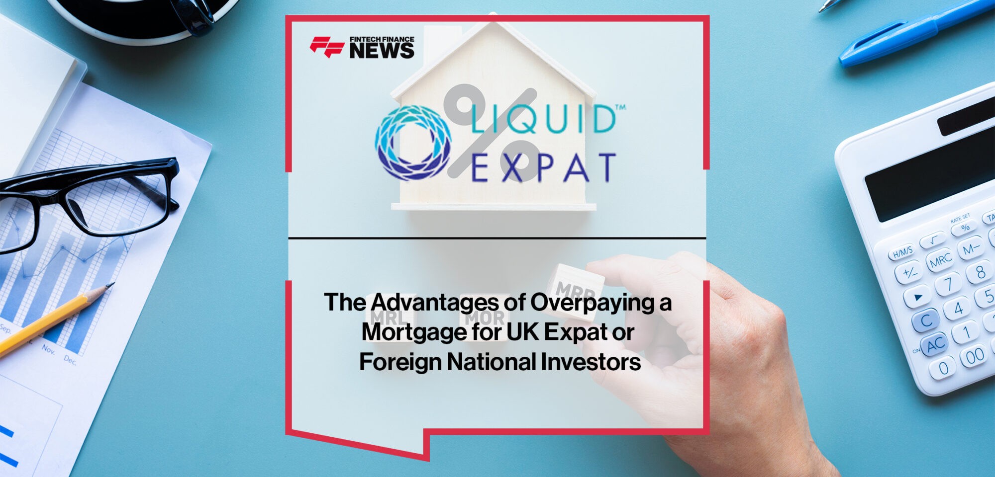 The Advantages of Overpaying a Mortgage for UK Expat or Foreign National Investors