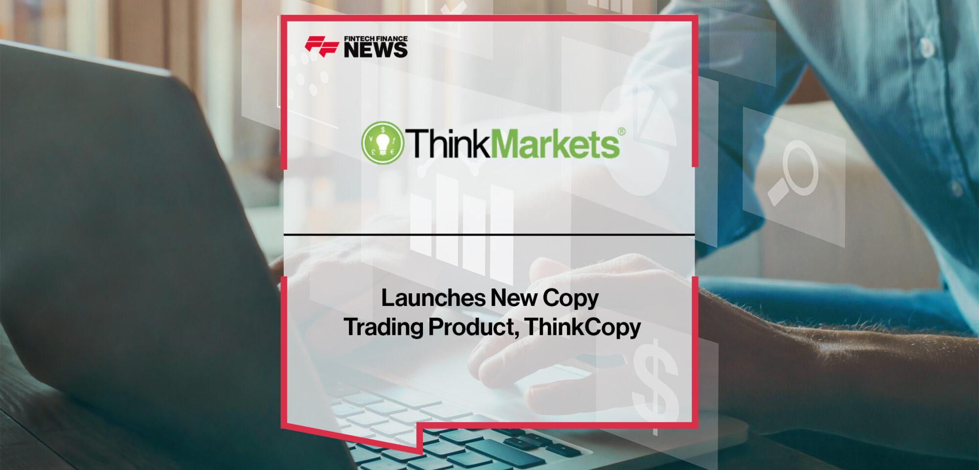 ThinkMarkets Launches New Copy Trading Product, ThinkCopy