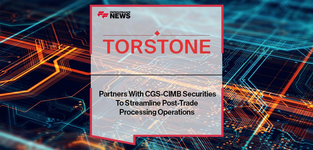 Torstone Technology Partners With CGS-CIMB Securities To Streamline Post-Trade Processing Operations