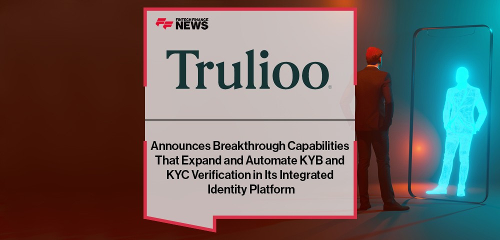 Trulioo Announces Breakthrough Capabilities That Expand and Automate KYB and KYC Verification in Its Integrated Identity Platform