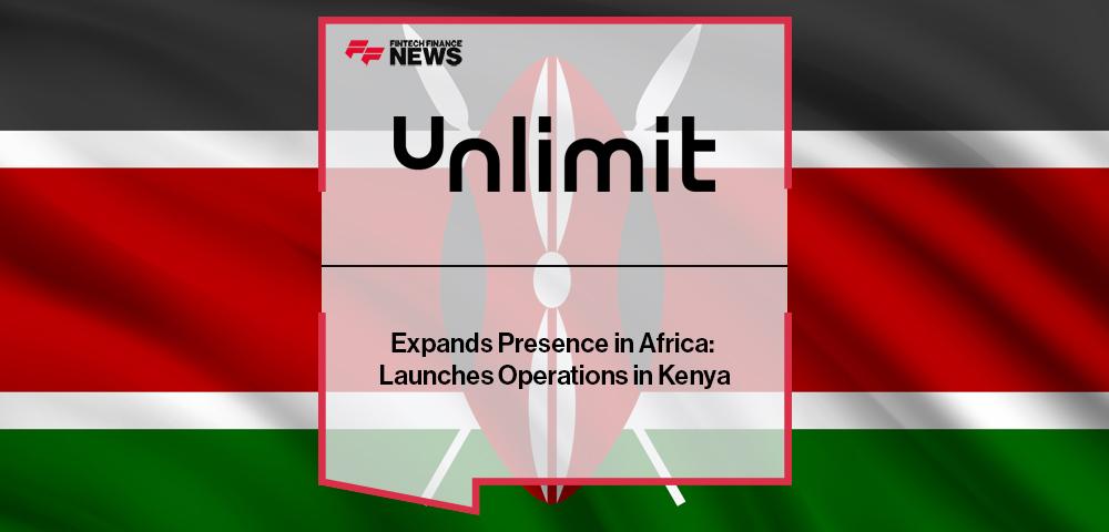Unlimit Expands Presence in Africa: Launches Operations in Kenya
