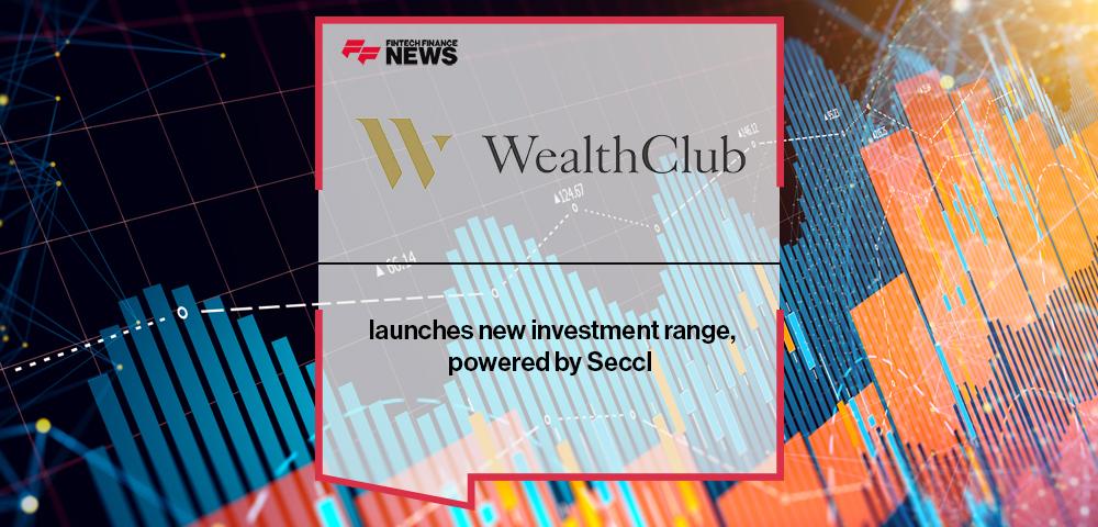 Wealth Club launches new investment range, powered by Seccl