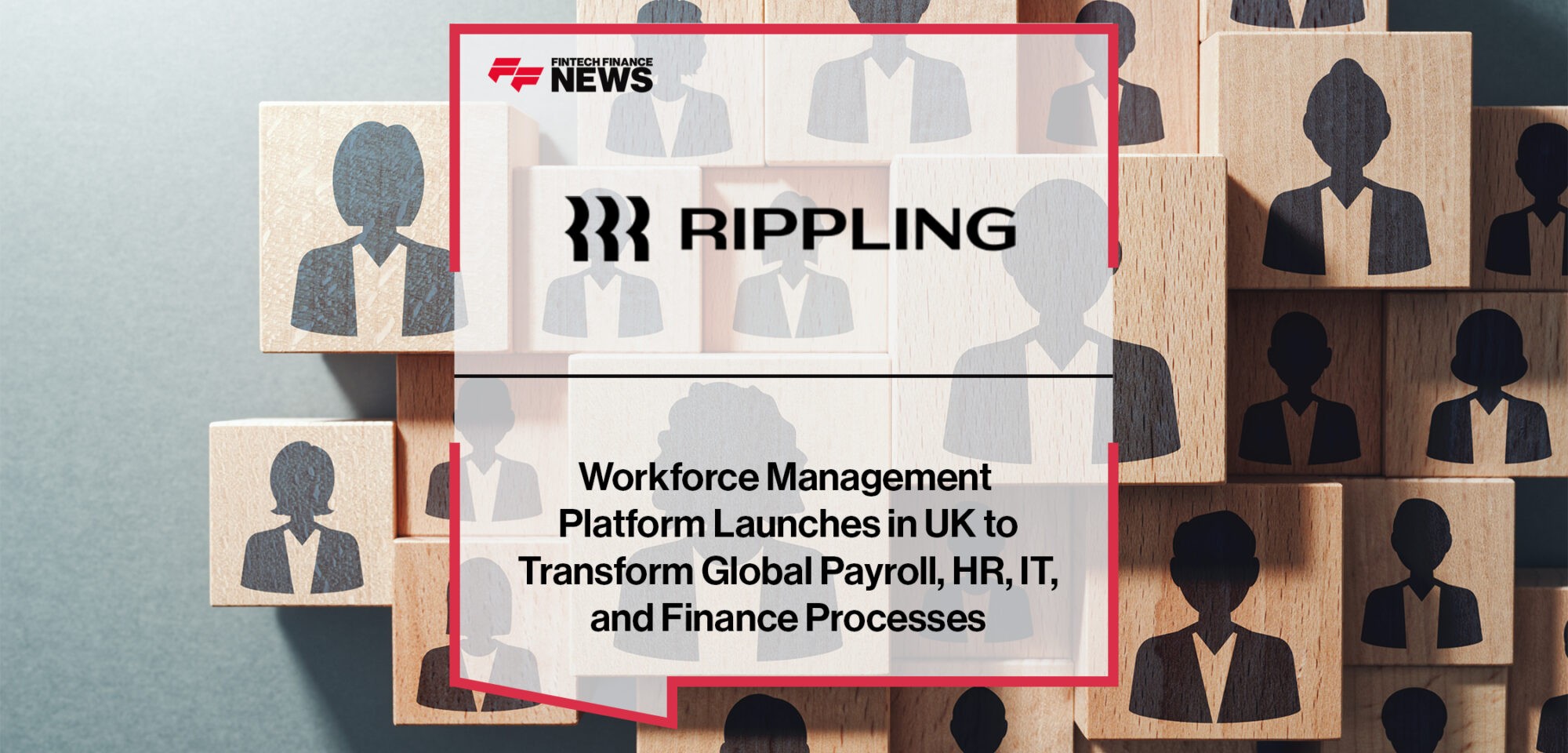Workforce Management Platform Rippling Launches in UK to Transform Global Payroll, HR, IT, and Finance Processes