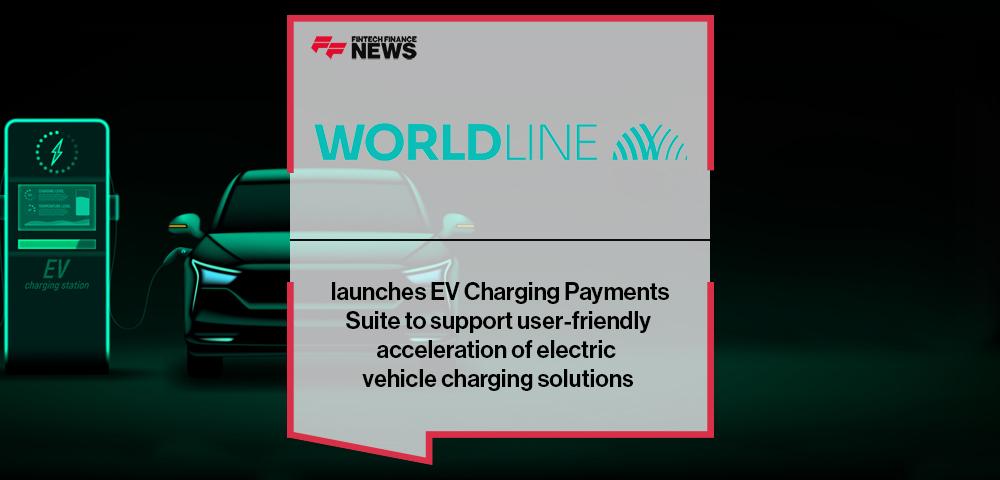 Worldline launches EV Charging Payments Suite to support user-friendly acceleration of electric vehicle charging solutions