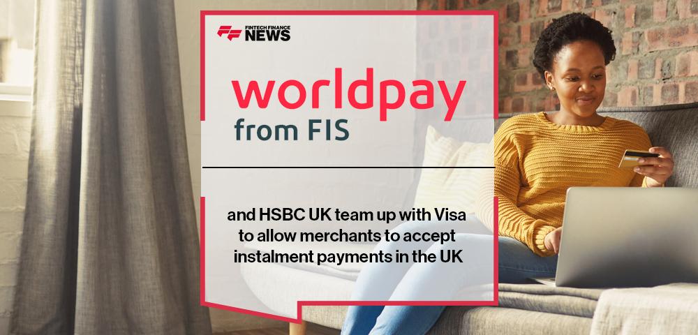Worldpay from FIS and HSBC UK team up with Visa to allow merchants to accept instalment payments in the UK