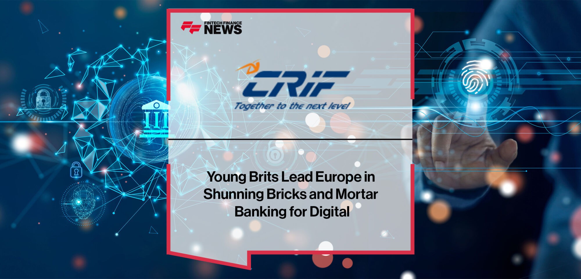 Young Brits Lead Europe in Shunning Bricks and Mortar Banking for Digital