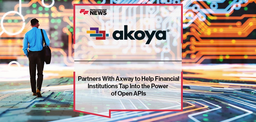 Akoya Partners With Axway to Help Financial Institutions Tap Into the Power of Open APIs