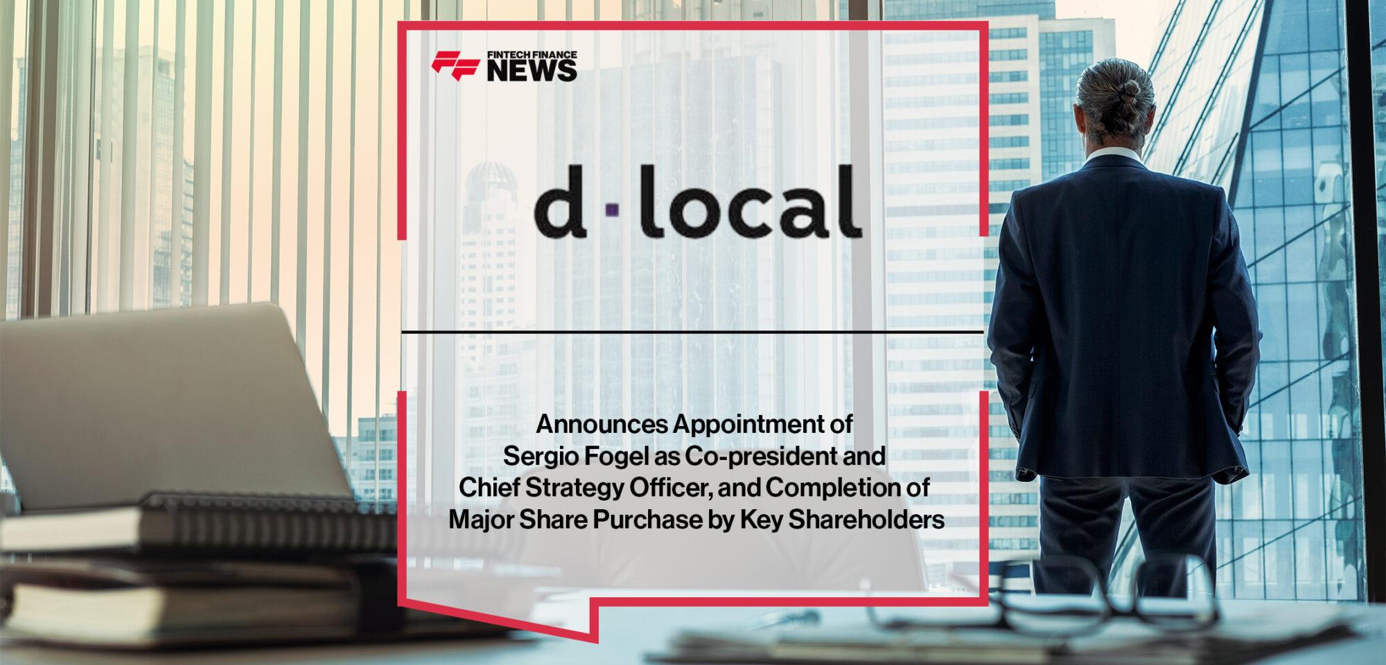 dLocal Announces Appointment of Sergio Fogel as Co-president and Chief Strategy Officer, and Completion of Major Share Purcha