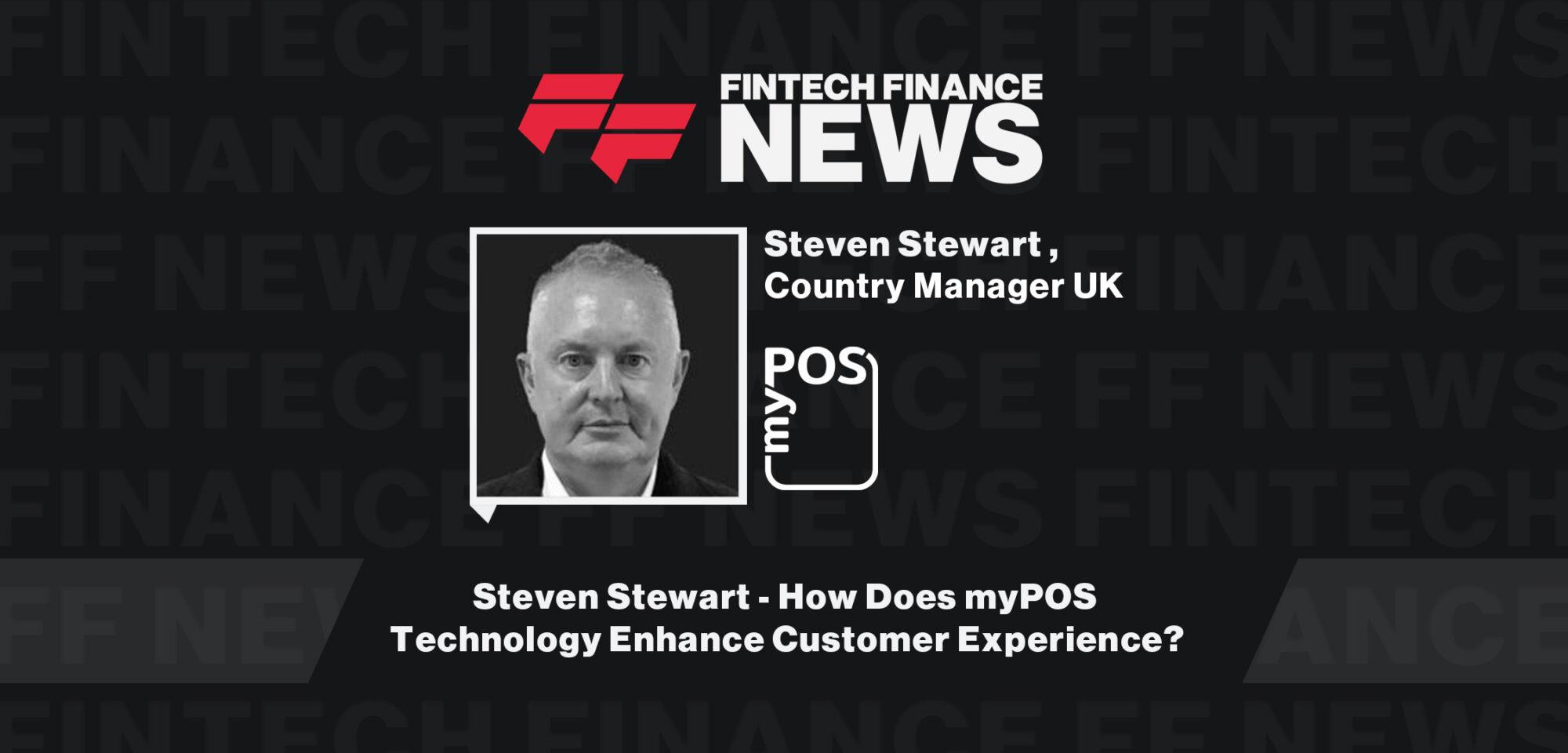 Steven Stewart - How Does myPOS Technology Enhance Customer Experience?