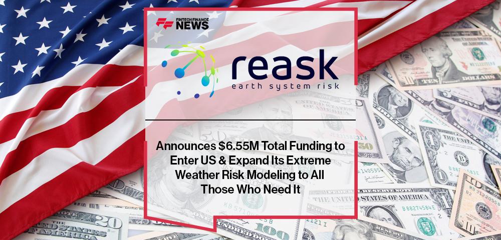Reask Announces $6.55M Total Funding to Enter US & Expand Its Extreme Weather Risk Modeling to All Those Who Need It