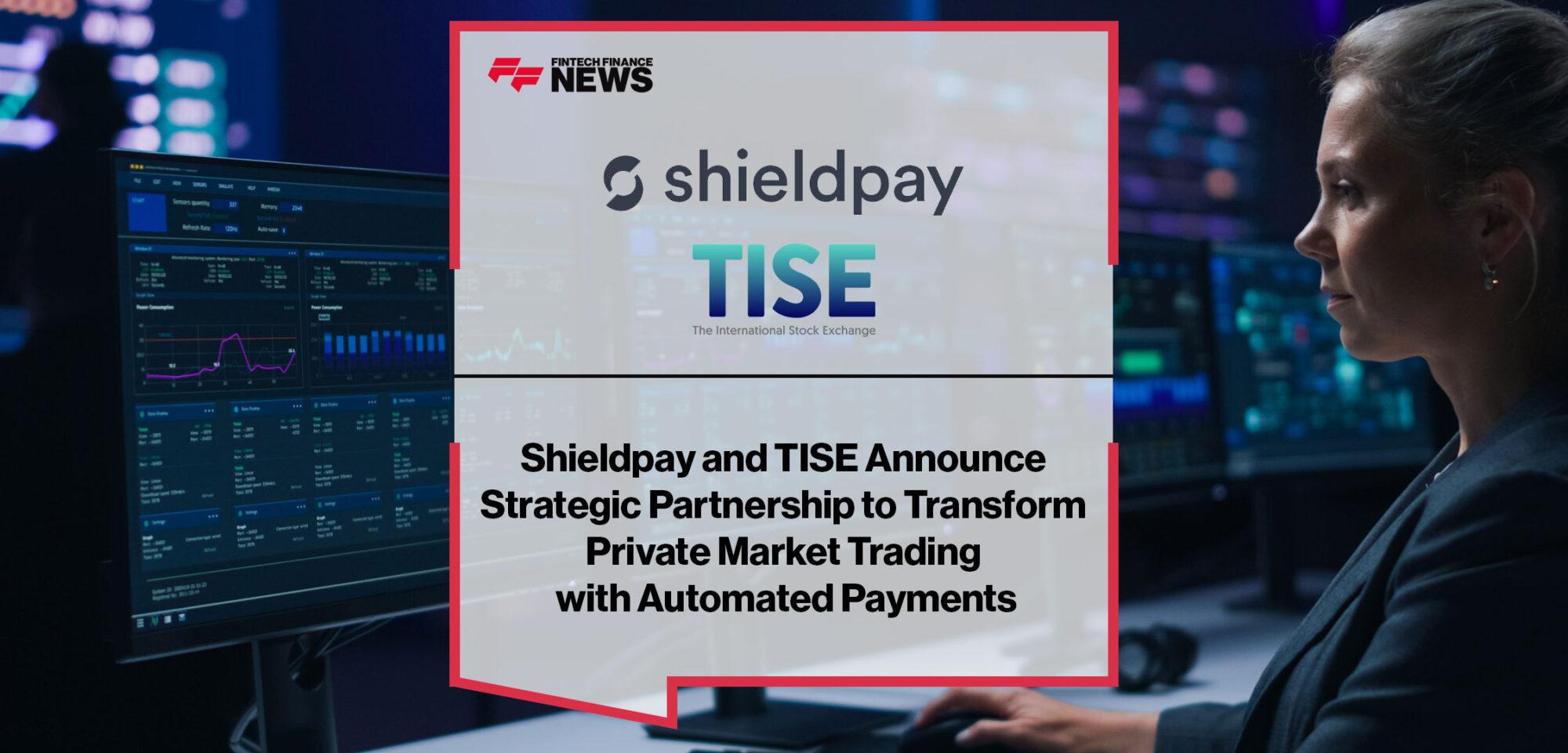 Shieldpay and TISE Announce Strategic Partnership to Transform Private Market Trading with Automated Payments