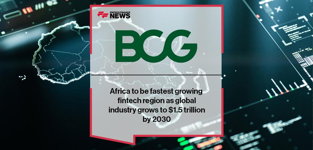 Africa to be fastest growing fintech region as global industry grows to $1.5 trillion by 2030
