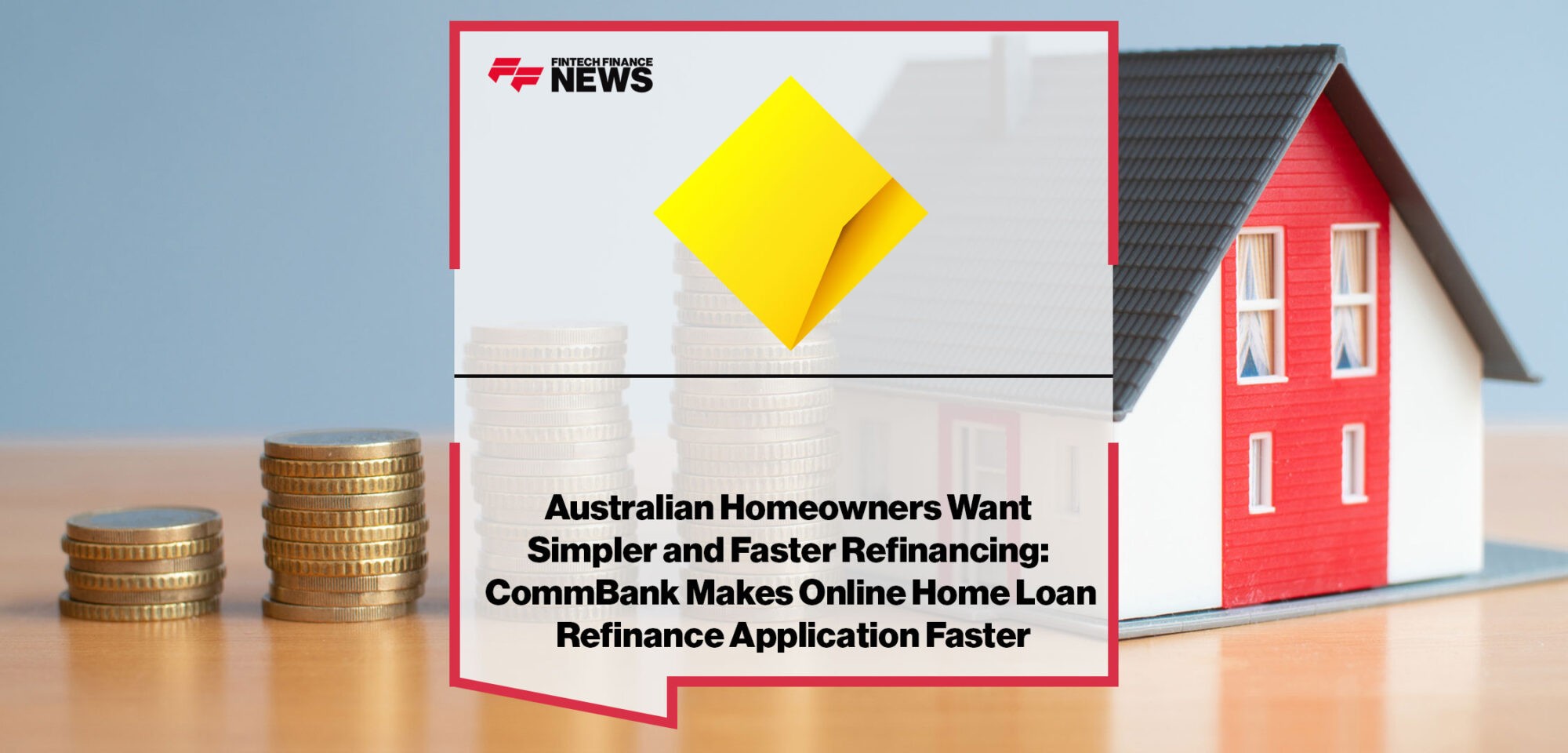 Australian-Homeowners-Want-Simpler-and-Faster-Refinancing-CommBank-Makes-Online-Home-Loan-Refinance-Application-Faster
