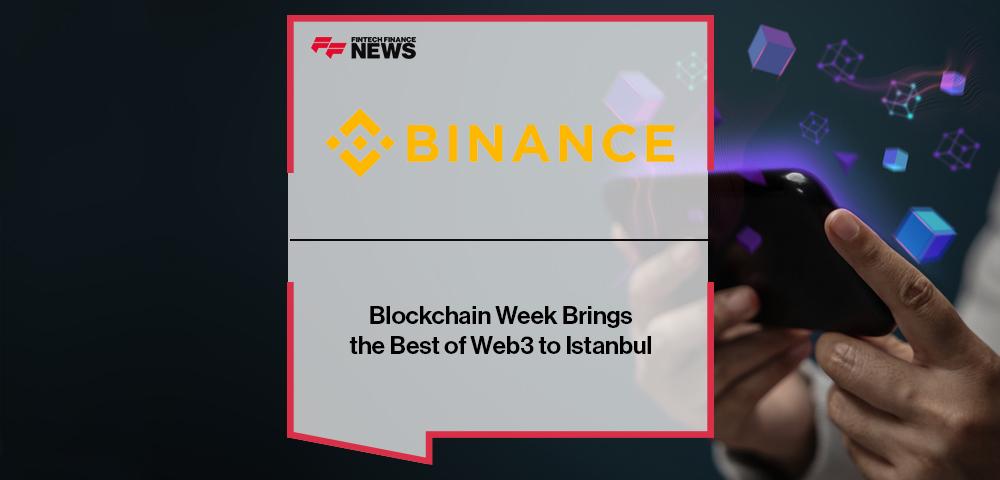 Binance Blockchain Week Brings the Best of Web3 to Istanbul