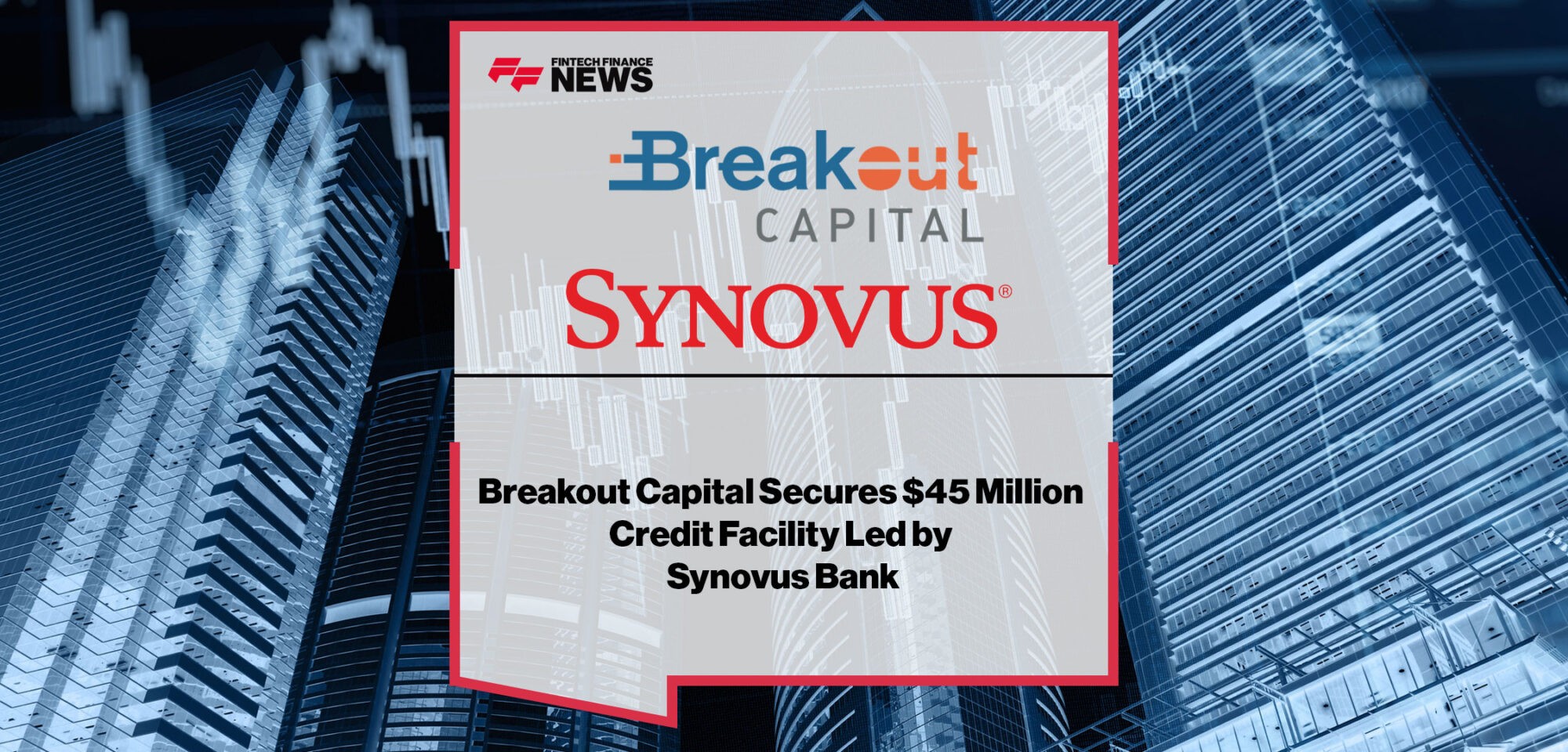Breakout-Capital-Secures-45-Million-Credit-Facility-Led-by-Synovus-Bank