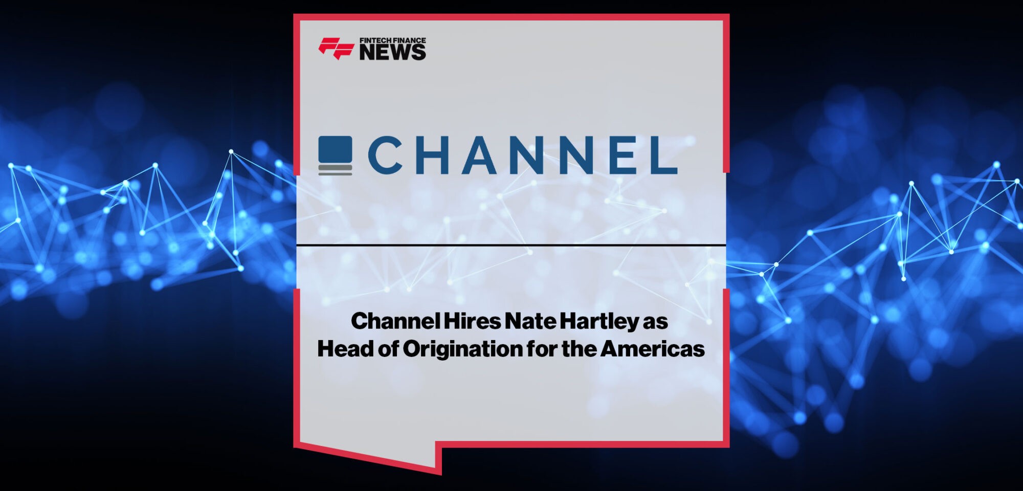 Channel-Hires-Nate-Hartley-as-Head-of-Origination-Americas