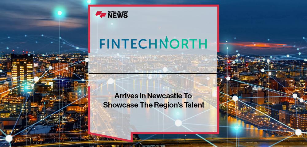 Fintech North Arrives In Newcastle To Showcase The Region’s Talent