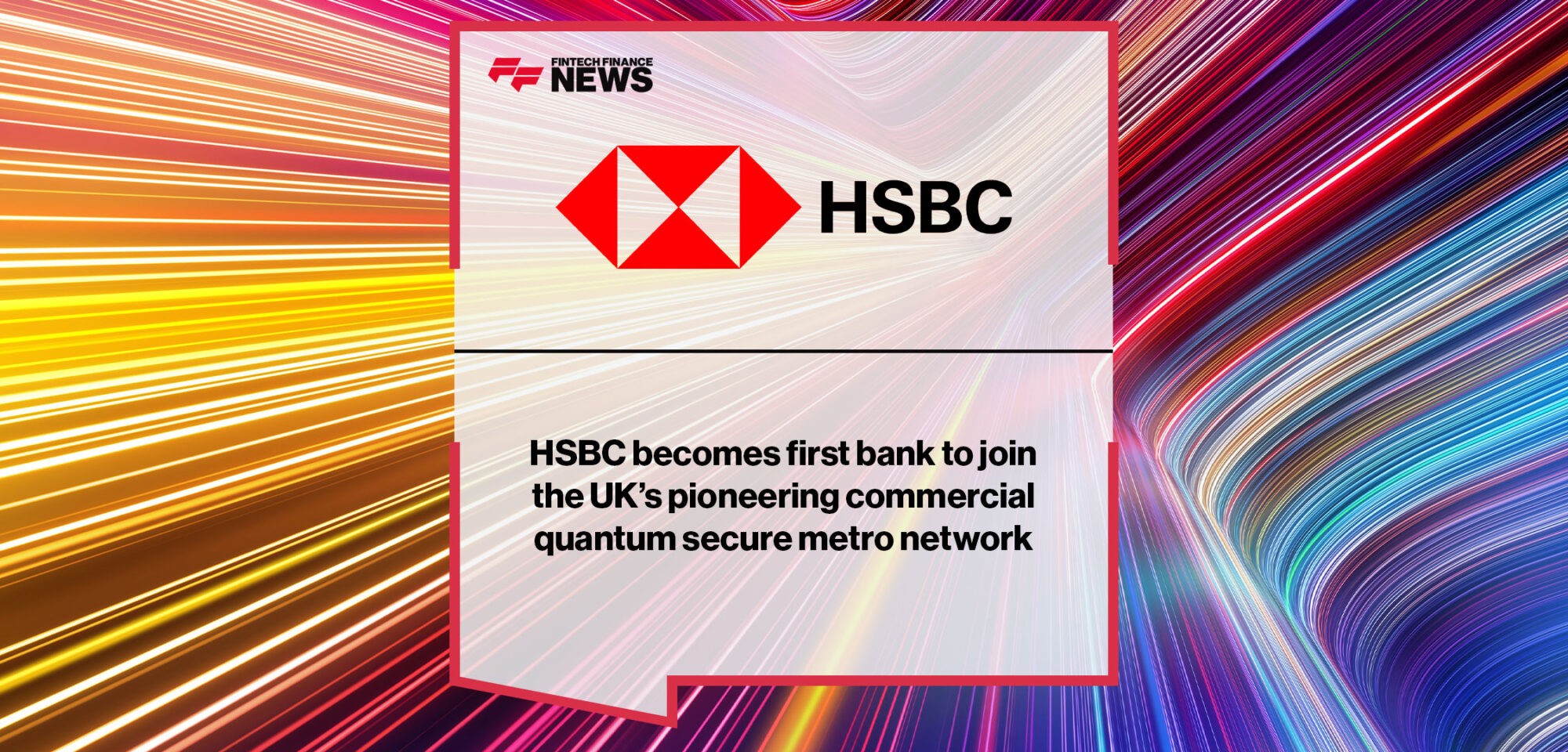 HSBC becomes first bank to join the UK’s pioneering commercial quantum secure metro network