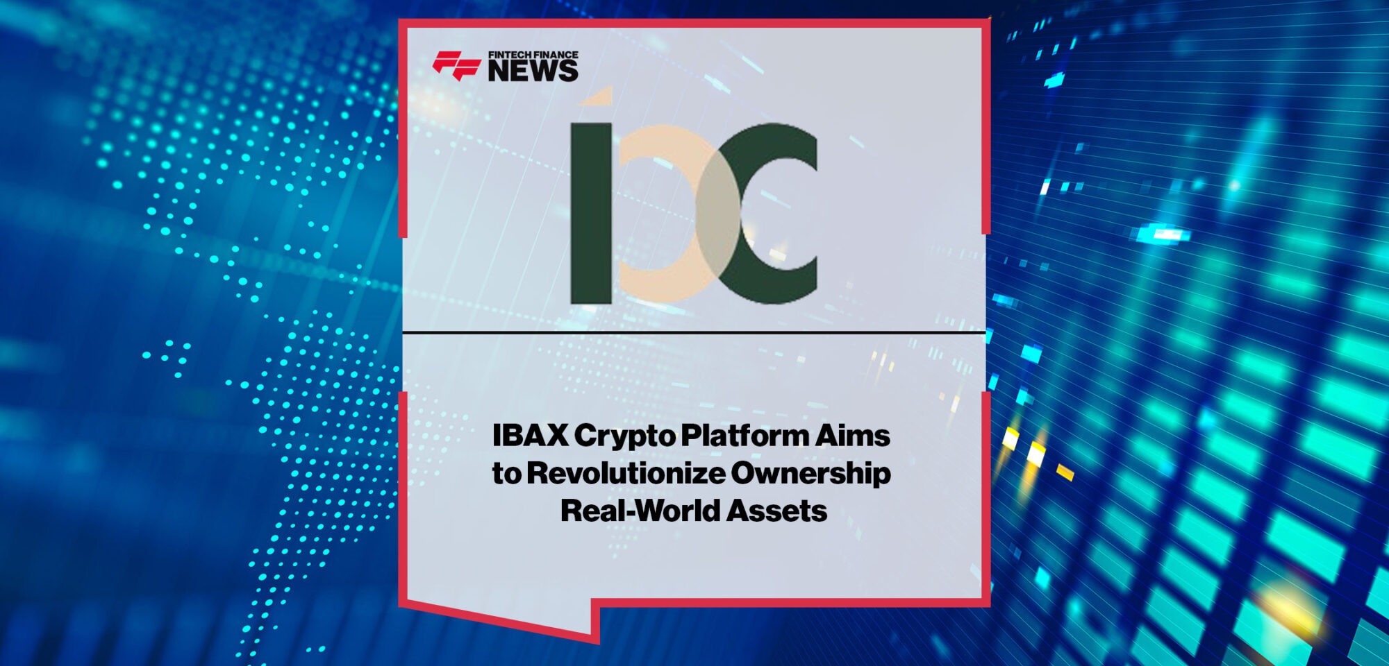 IBAX-Crypto-Platform-Aims-to-Revolutionize-Ownership-Real-World-Assets