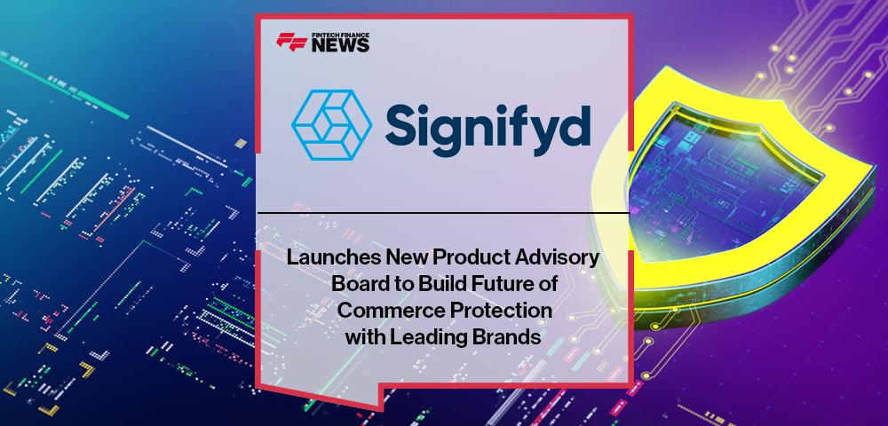 Signifyd Launches New Product Advisory Board to Build Future of Commerce Protection with Leading Brands