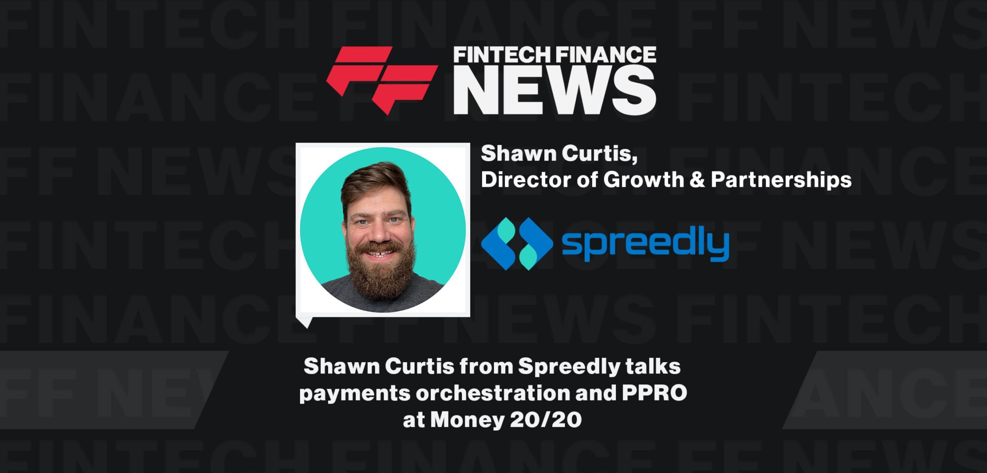 Shawn Curtis from Spreedly talks payments orchestration and PPRO at Money 20/20