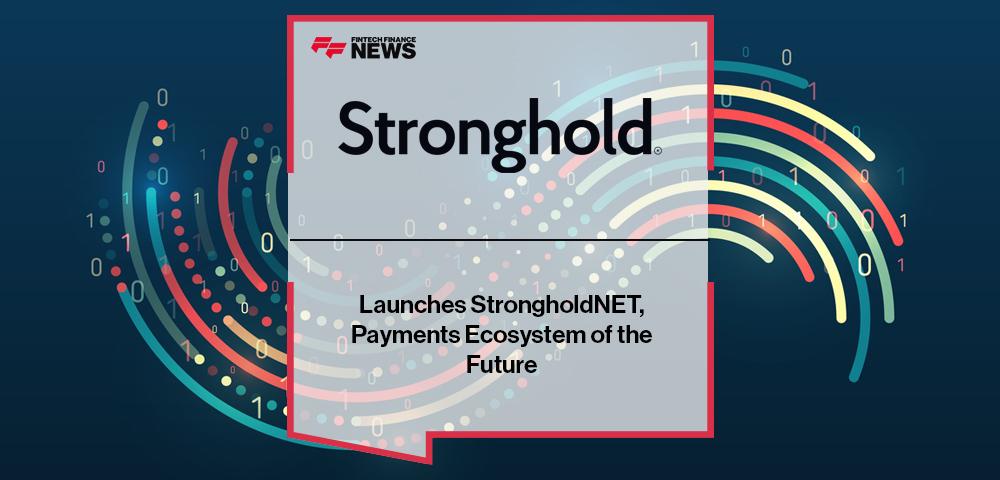 Stronghold Launches StrongholdNET, Payments Ecosystem of the Future