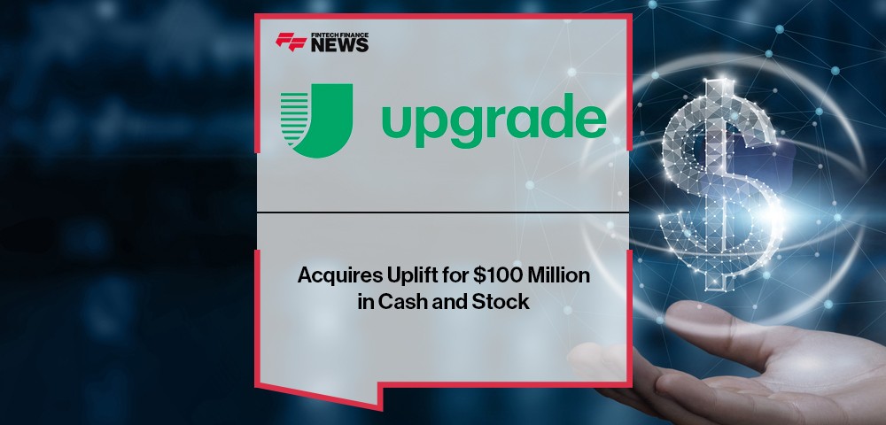 Upgrade Acquires Uplift for $100 Million in Cash and Stock