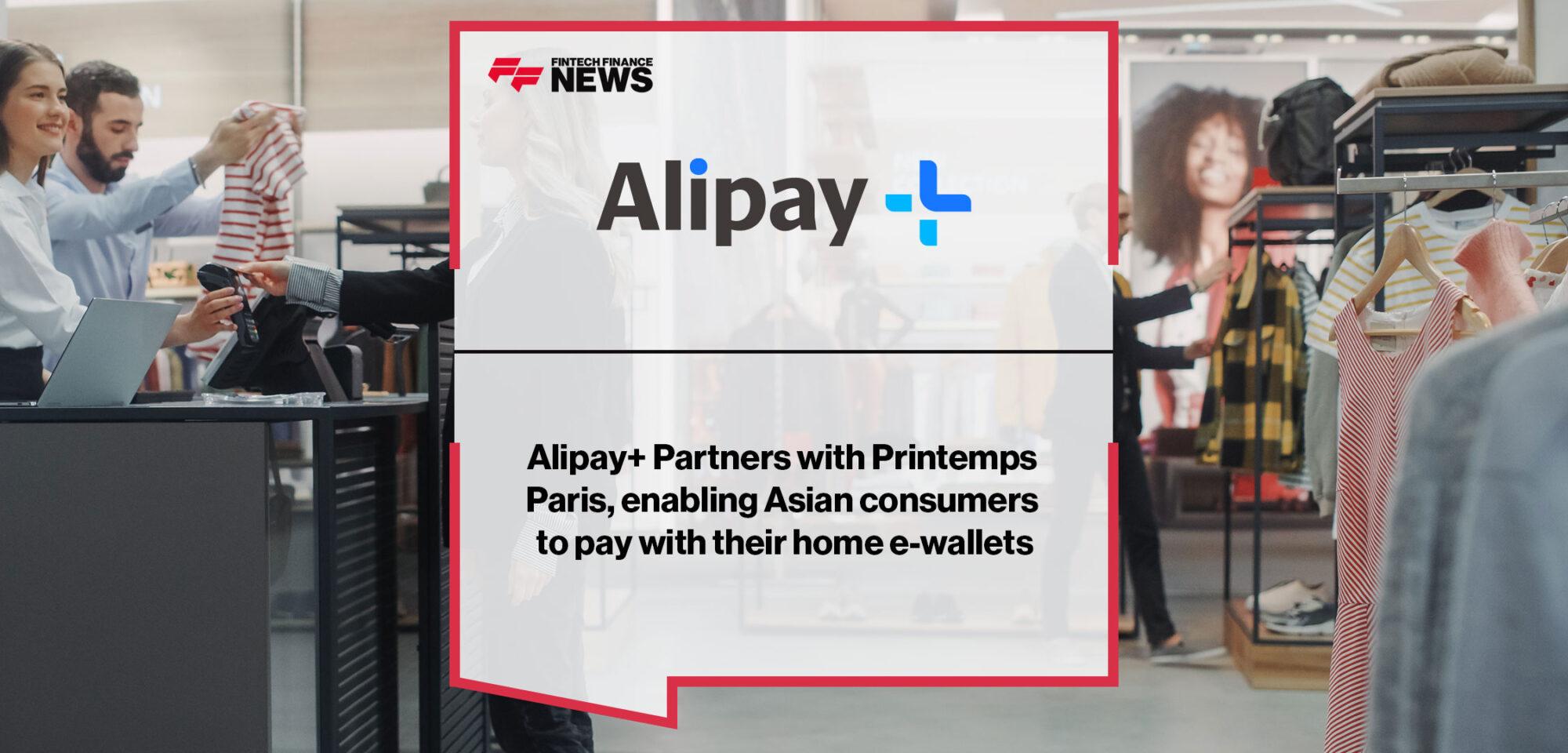 Alipay+ Partners with Printemps Paris, enabling Asian consumers to pay with their home e-wallets