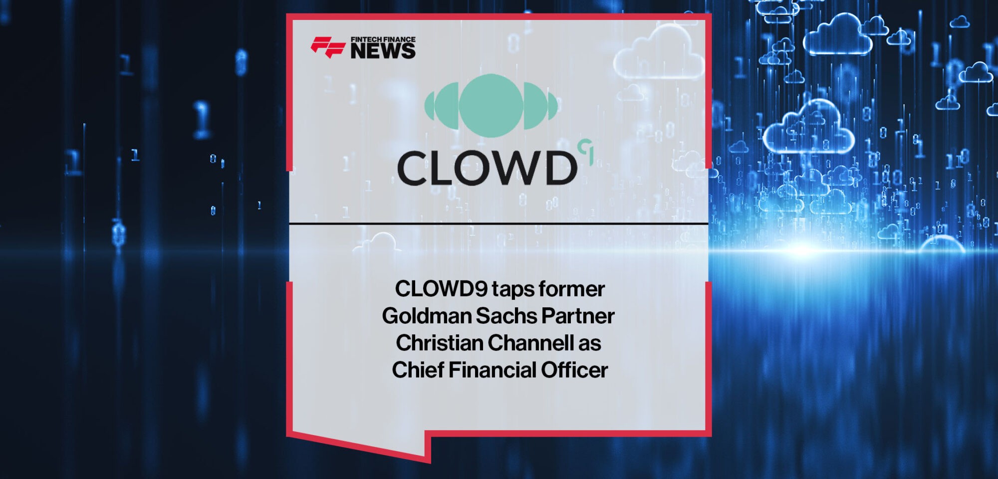 CLOWD9 taps former Goldman Sachs Partner Christian Channell as Chief Financial Officer