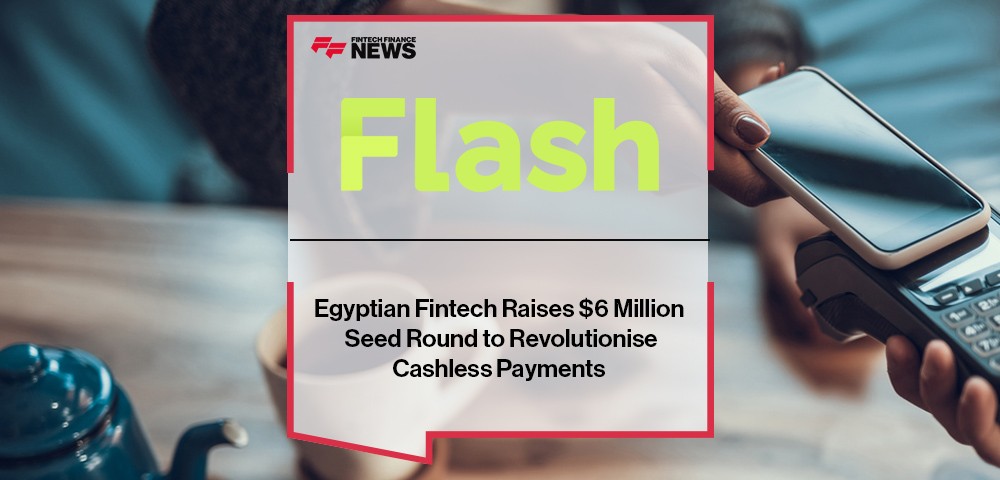 Egyptian Fintech Flash Raises $6 Million Seed Round to Revolutionise Cashless Payments