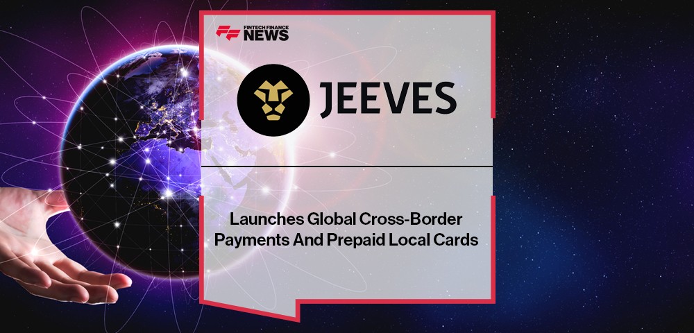 Jeeves Launches Global Cross-Border Payments And Prepaid Local Cards