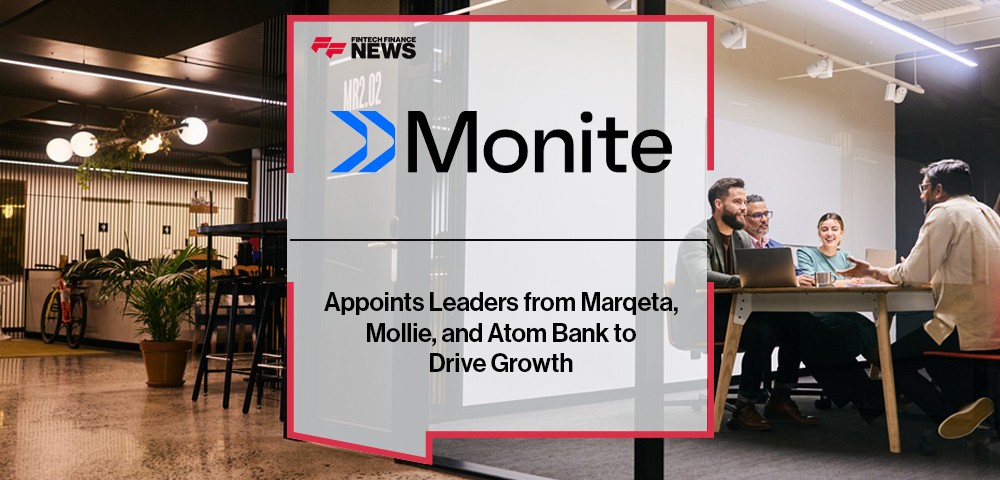 Monite Appoints Leaders from Marqeta, Mollie, and Atom Bank to Drive Growth