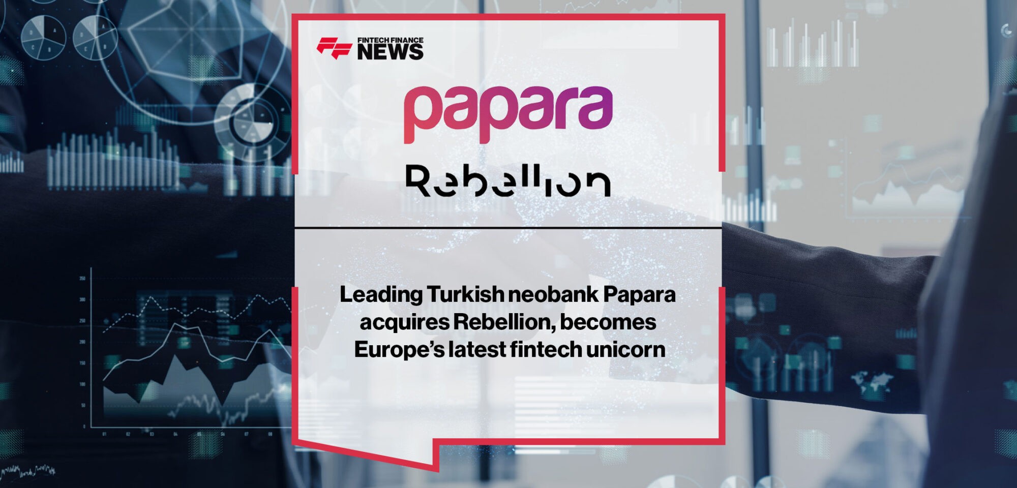 Leading Turkish neobank Papara acquires Rebellion, becomes Europe’s latest fintech unicorn