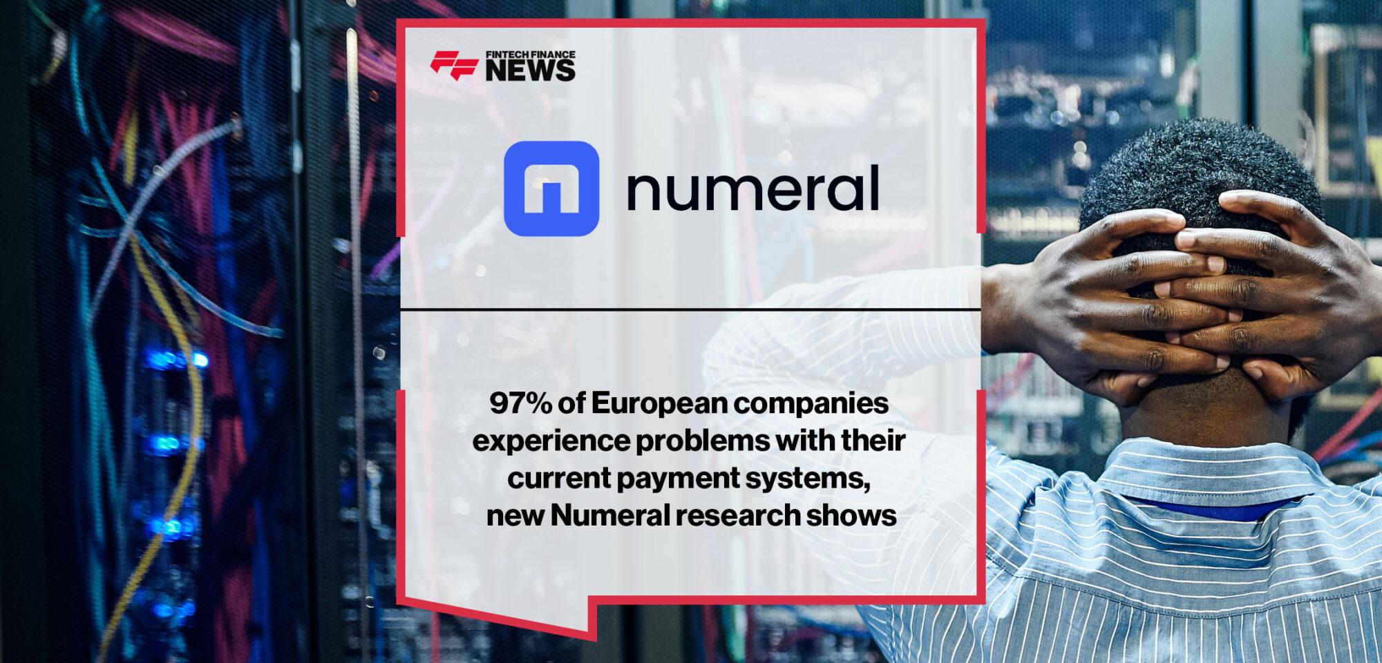 97% of European companies experience problems with their current payment systems, new Numeral research shows