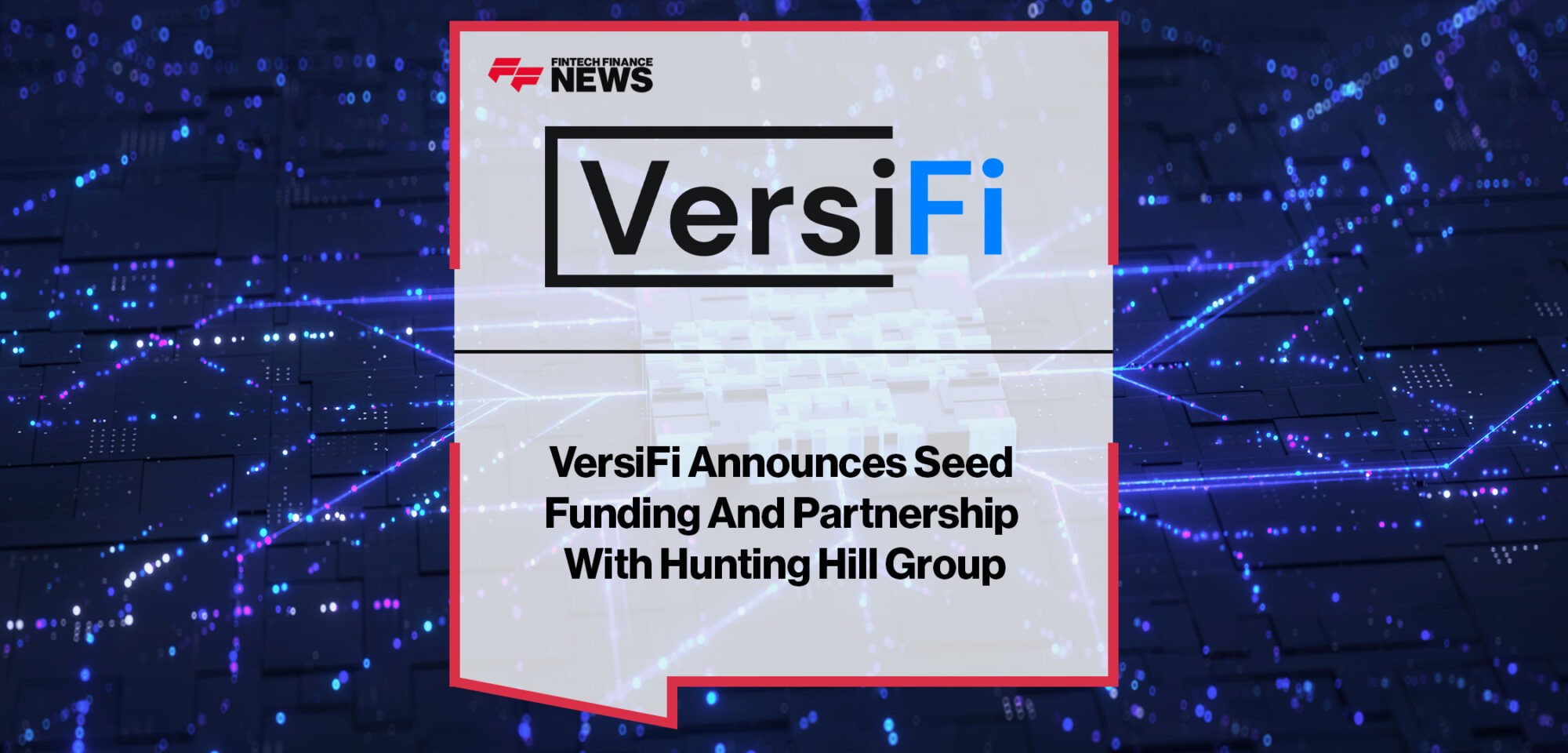 VersiFi Announces Seed Funding And Partnership With Hunting Hill Group