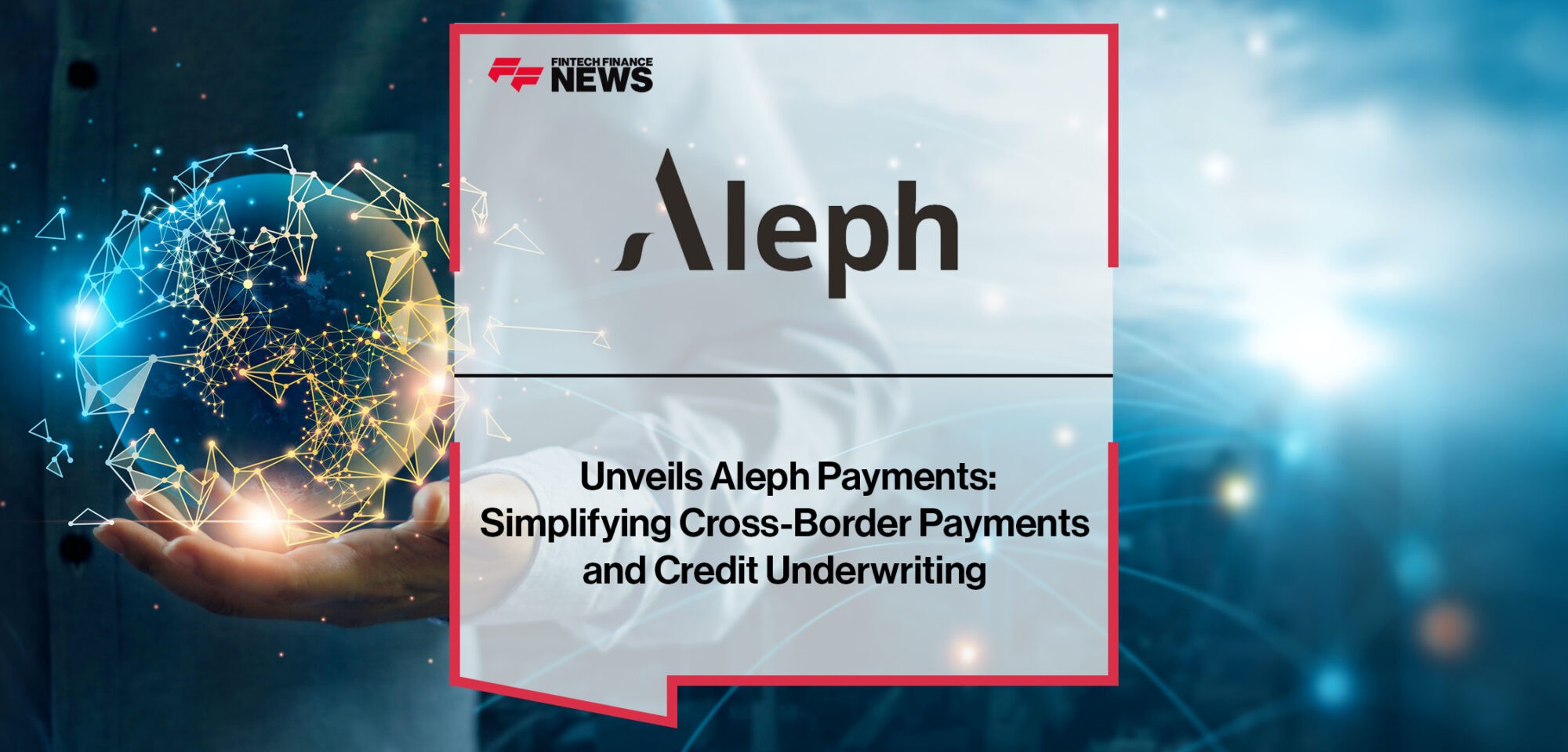 Aleph unveils Aleph Payments- simplifying cross-border payments and credit underwriting | Fintech Finance News