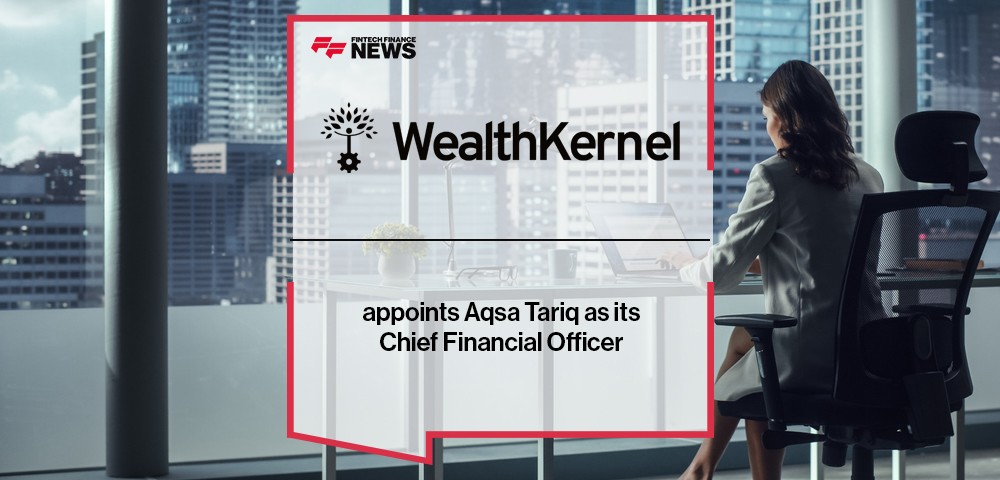 WealthKernel appoints Aqsa Tariq as its Chief Financial Officer