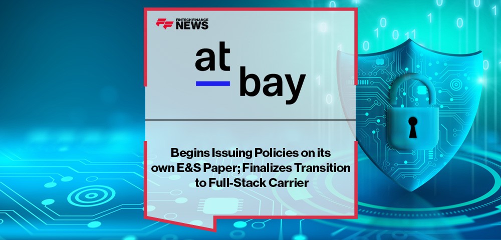 At-Bay Begins Issuing Policies on its own E&S Paper; Finalizes Transition to Full-Stack Carrier