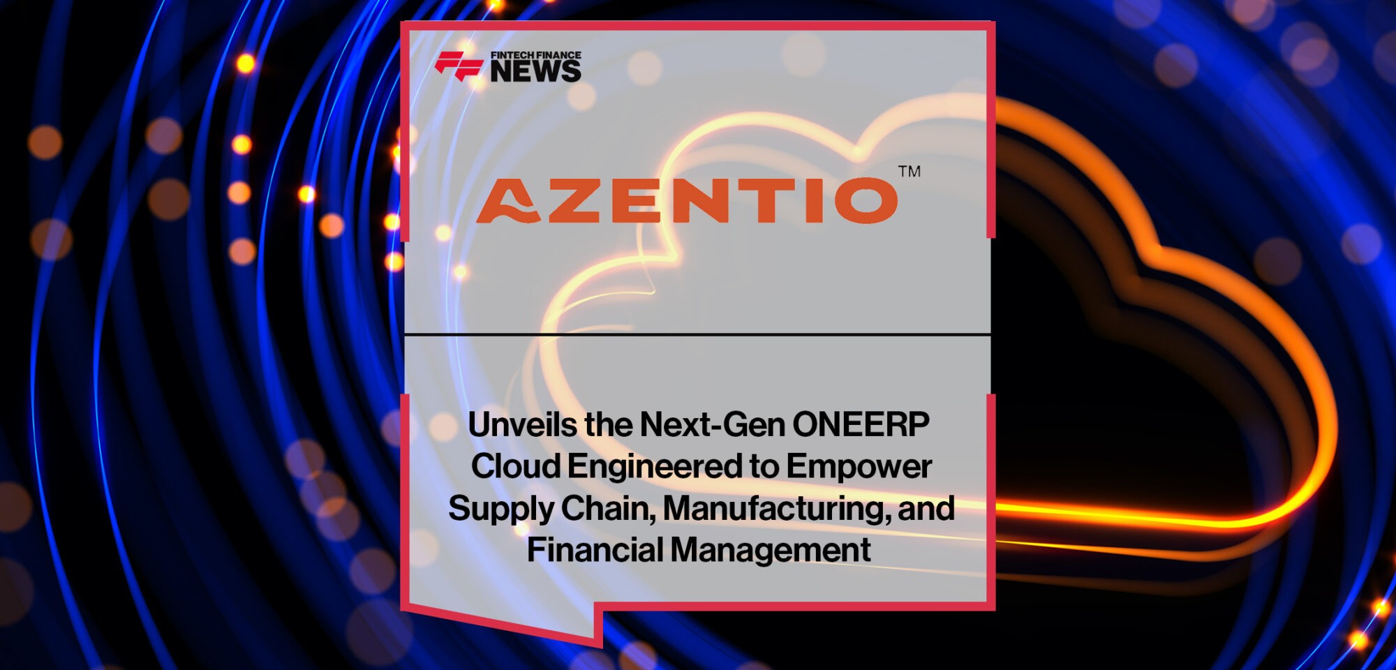 Azentio Software Unveils the Next-Gen ONEERP Cloud Engineered to Empower Supply Chain, Manufacturing, and Financial Management | Fintech Finance News