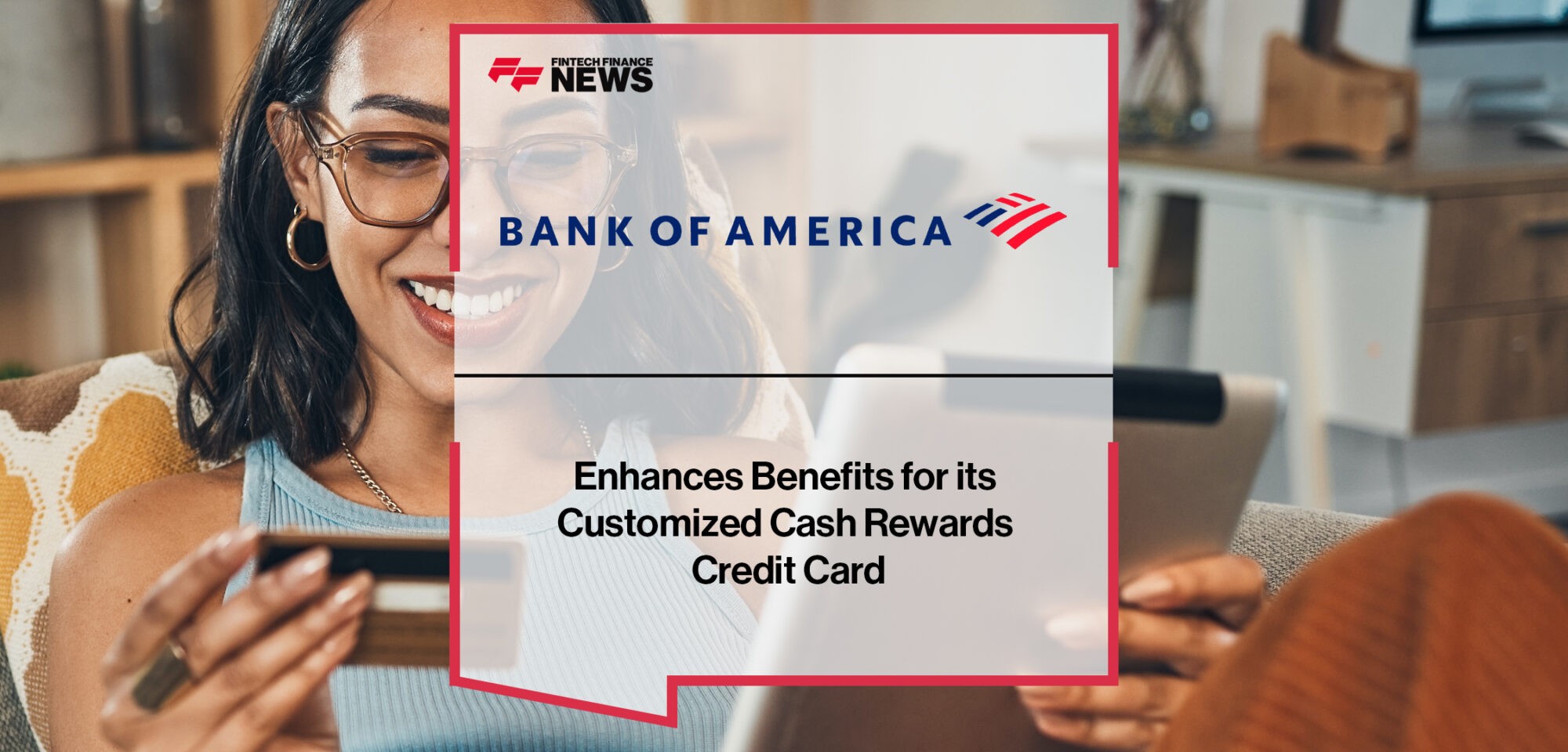Bank of America Enhances Benefits for its Customized Cash Rewards Credit Card | Fintech Finance News