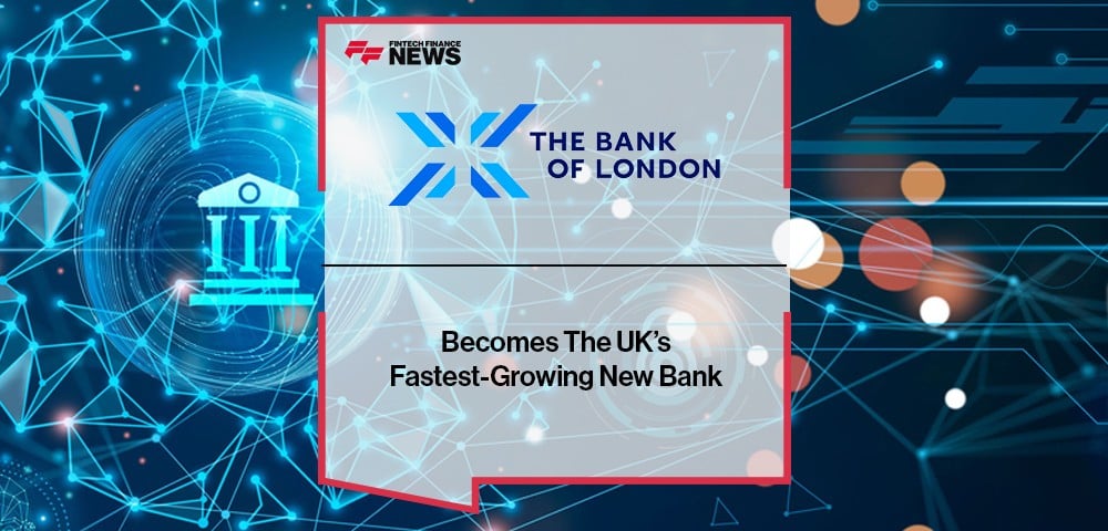 The Bank Of London Becomes The UK’s Fastest-Growing New Bank