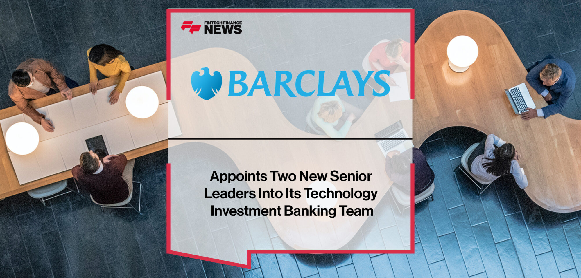Barclays Appoints Two New Senior Leaders Into Its Technology Investment Banking Team | Fintech Finance News