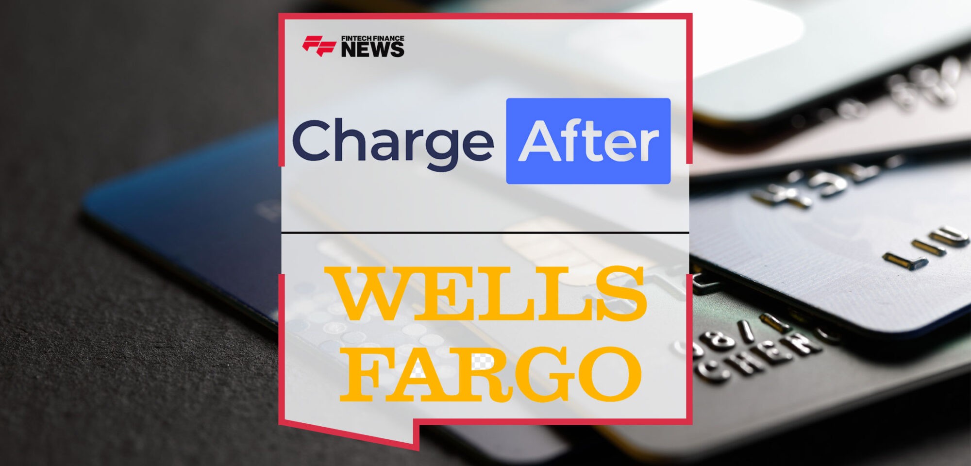 ChargeAfter-Expands-Embedded-Lender-Network-with-Wells-Fargo