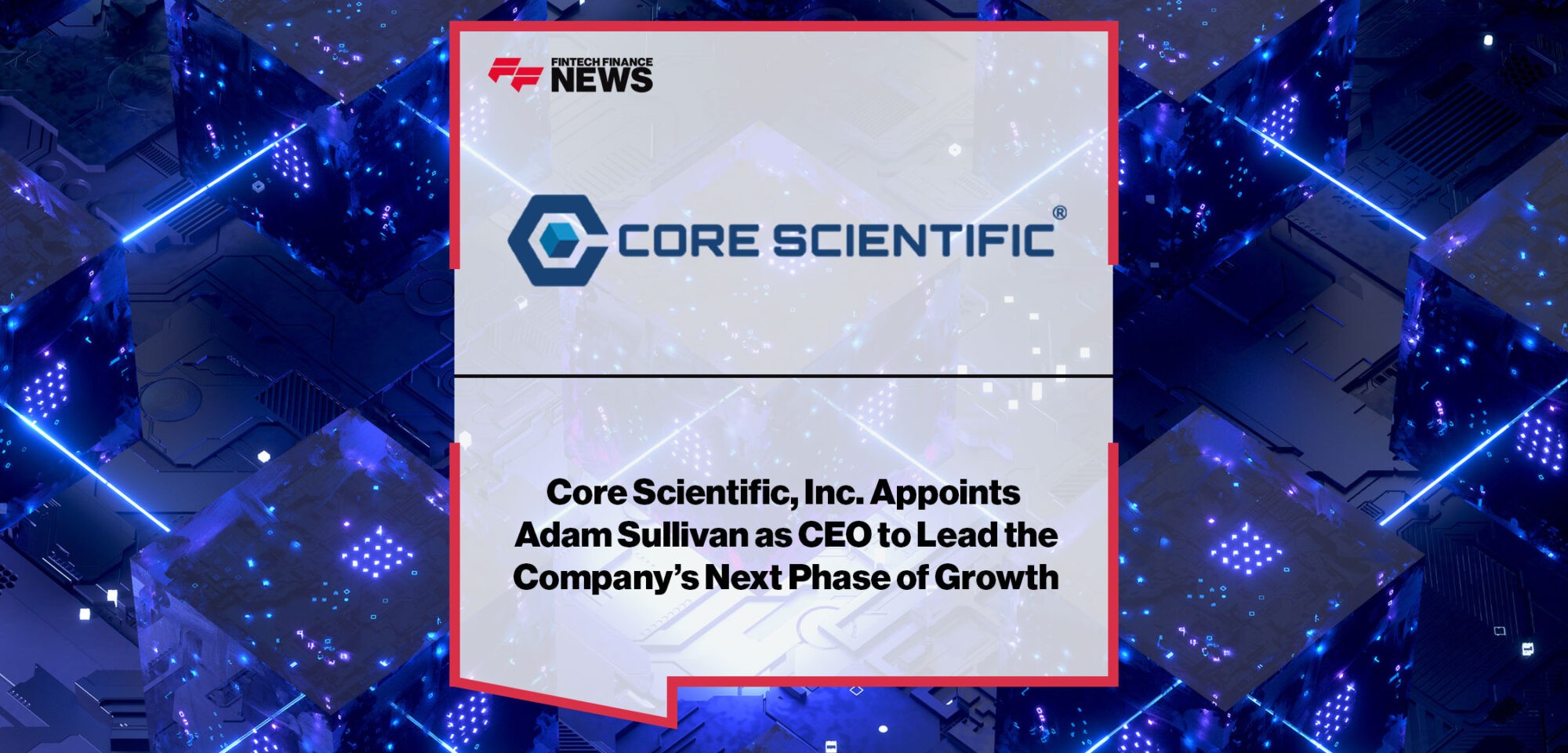 Core-Scientific-Inc-Appoints-Adam-Sullivan-as-CEO