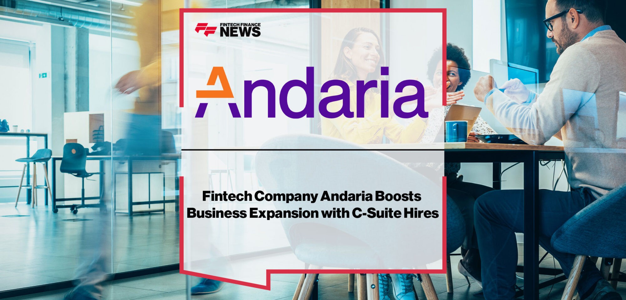 Fintech-Company-Andaria-Boosts-Business-Expansion-with-C-Suite-Hires